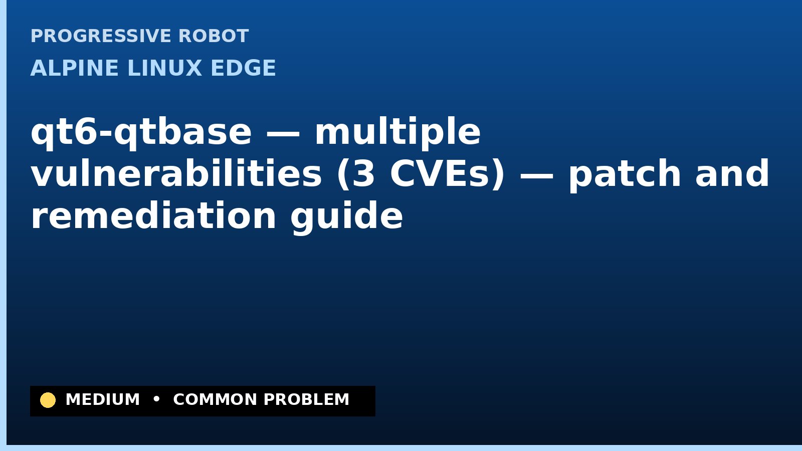 Alpine Linux edge — qt6-qtbase — multiple vulnerabilities (3 CVEs) — patch and remediation guide — diagnosis and fix on Alpine Linux edge