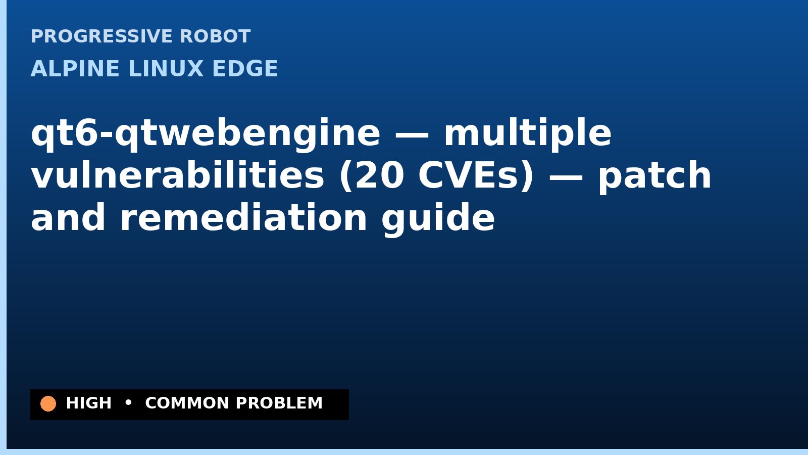 Alpine Linux edge — qt6-qtwebengine — multiple vulnerabilities (20 CVEs) — patch and remediation guide — diagnosis and fix on Alpine Linux edge