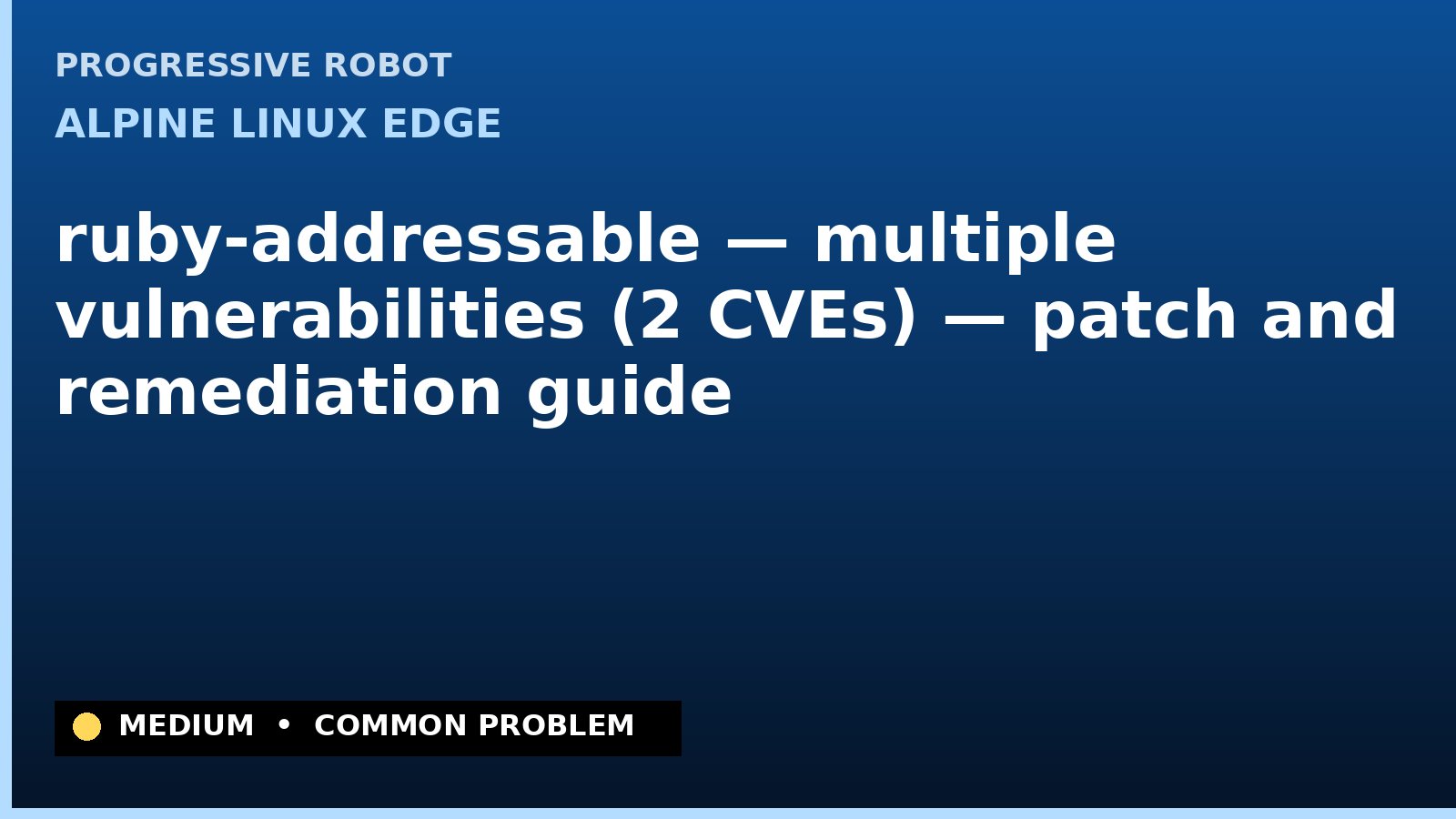 Alpine Linux edge — ruby-addressable — multiple vulnerabilities (2 CVEs) — patch and remediation guide — diagnosis and fix on Alpine Linux edge