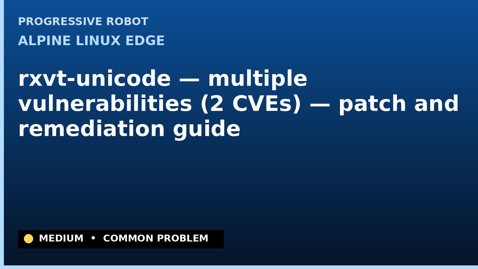 Alpine Linux edge — rxvt-unicode — multiple vulnerabilities (2 CVEs) — patch and remediation guide — diagnosis and fix on Alpine Linux edge