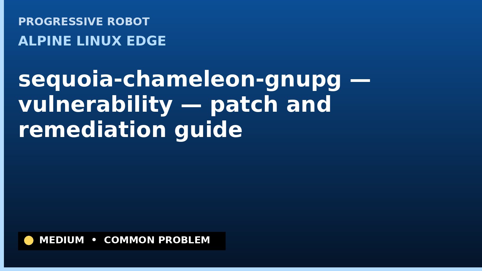 Alpine Linux edge — sequoia-chameleon-gnupg — vulnerability — patch and remediation guide — diagnosis and fix on Alpine Linux edge
