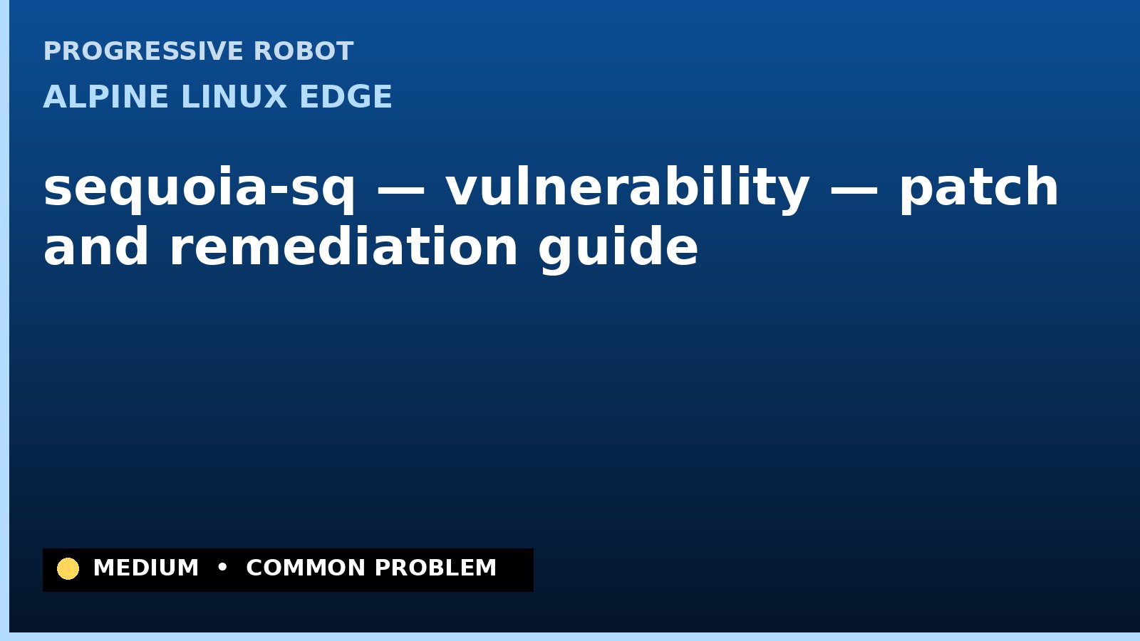 Alpine Linux edge — sequoia-sq — vulnerability — patch and remediation guide — diagnosis and fix on Alpine Linux edge