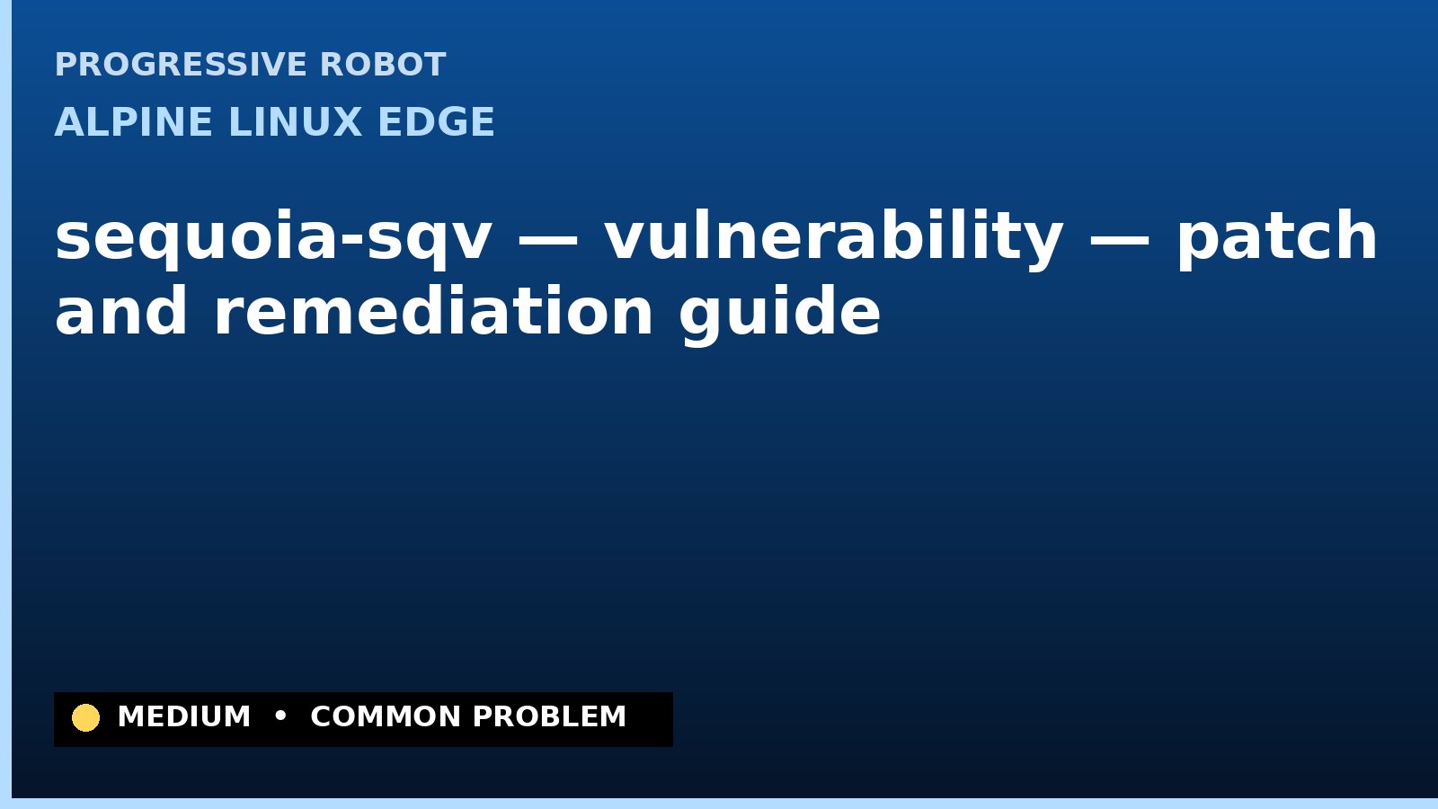 Alpine Linux edge — sequoia-sqv — vulnerability — patch and remediation guide — diagnosis and fix on Alpine Linux edge