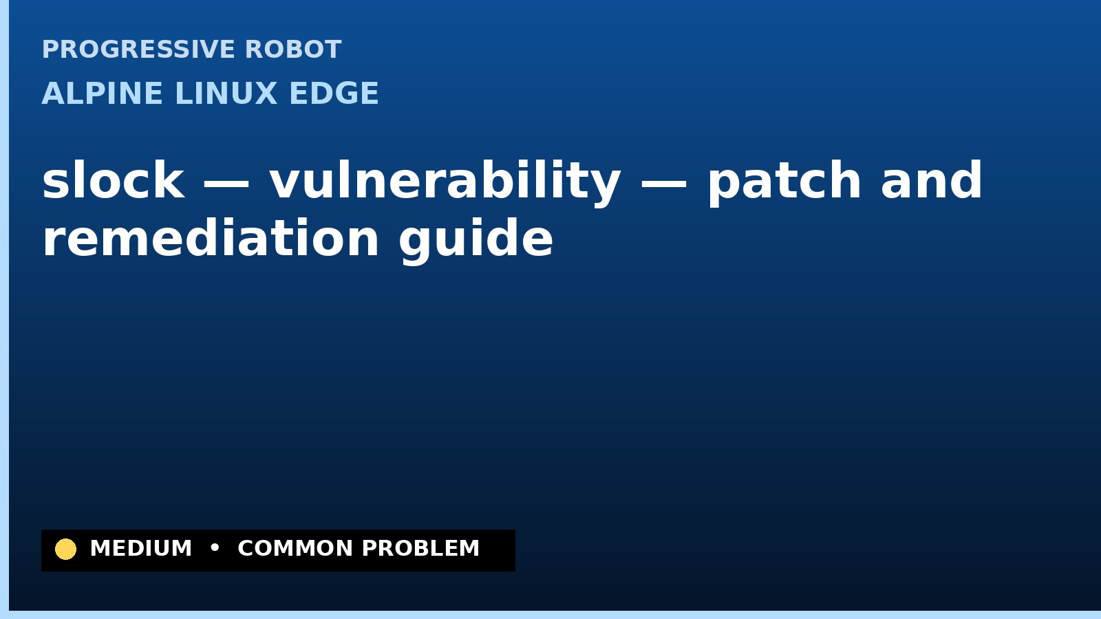 Alpine Linux edge — slock — vulnerability — patch and remediation guide — diagnosis and fix on Alpine Linux edge