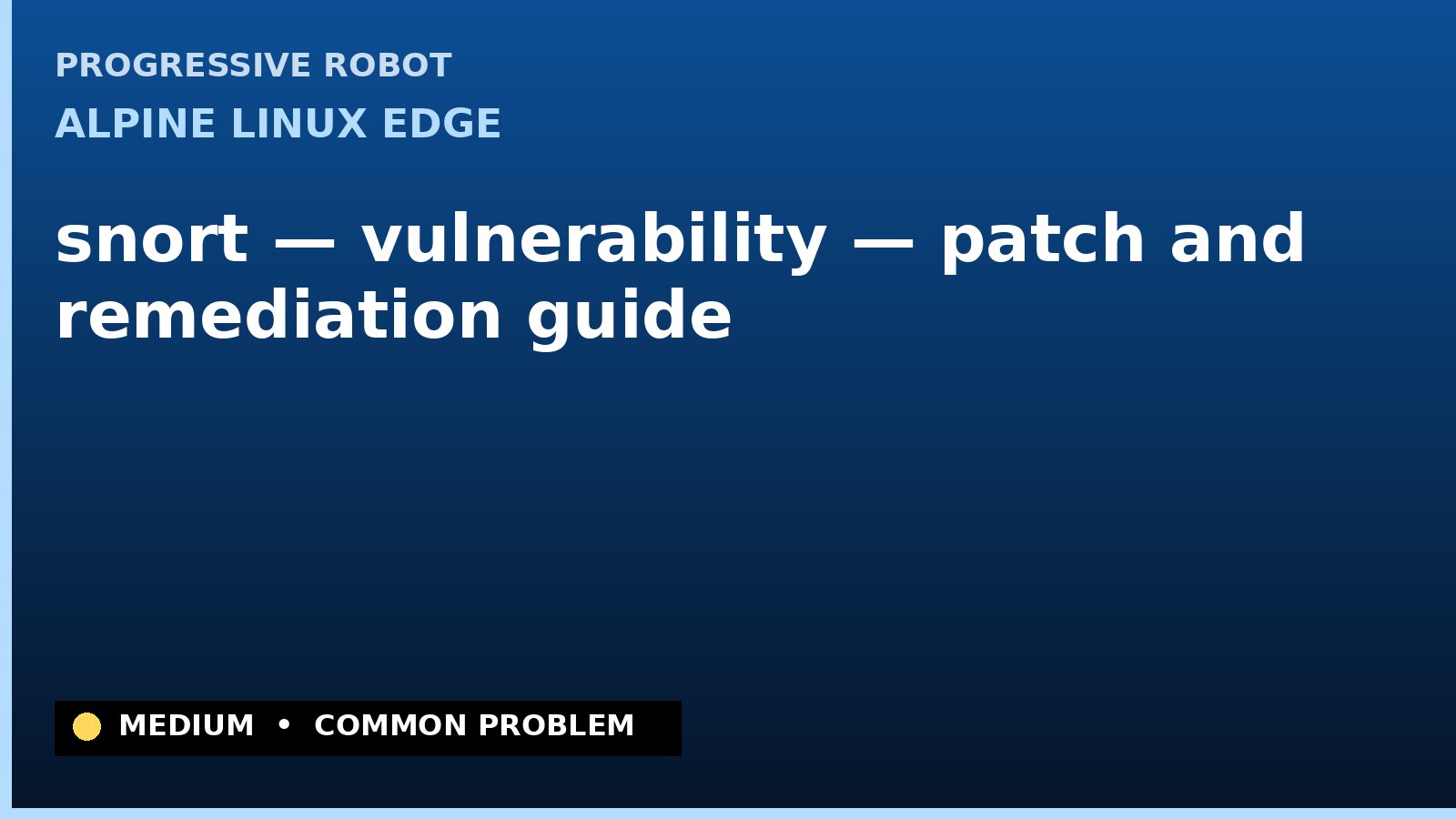 Alpine Linux edge — snort — vulnerability — patch and remediation guide — diagnosis and fix on Alpine Linux edge