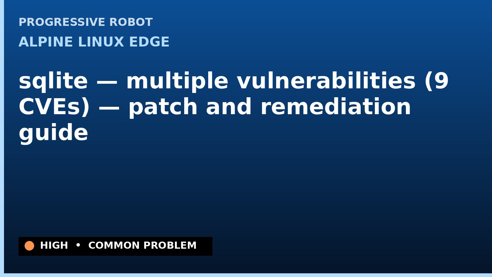 Alpine Linux edge — sqlite — multiple vulnerabilities (9 CVEs) — patch and remediation guide — diagnosis and fix on Alpine Linux edge