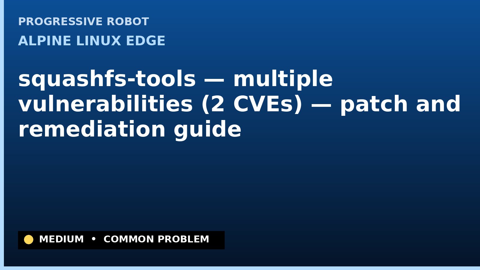 Alpine Linux edge — squashfs-tools — multiple vulnerabilities (2 CVEs) — patch and remediation guide — diagnosis and fix on Alpine Linux edge