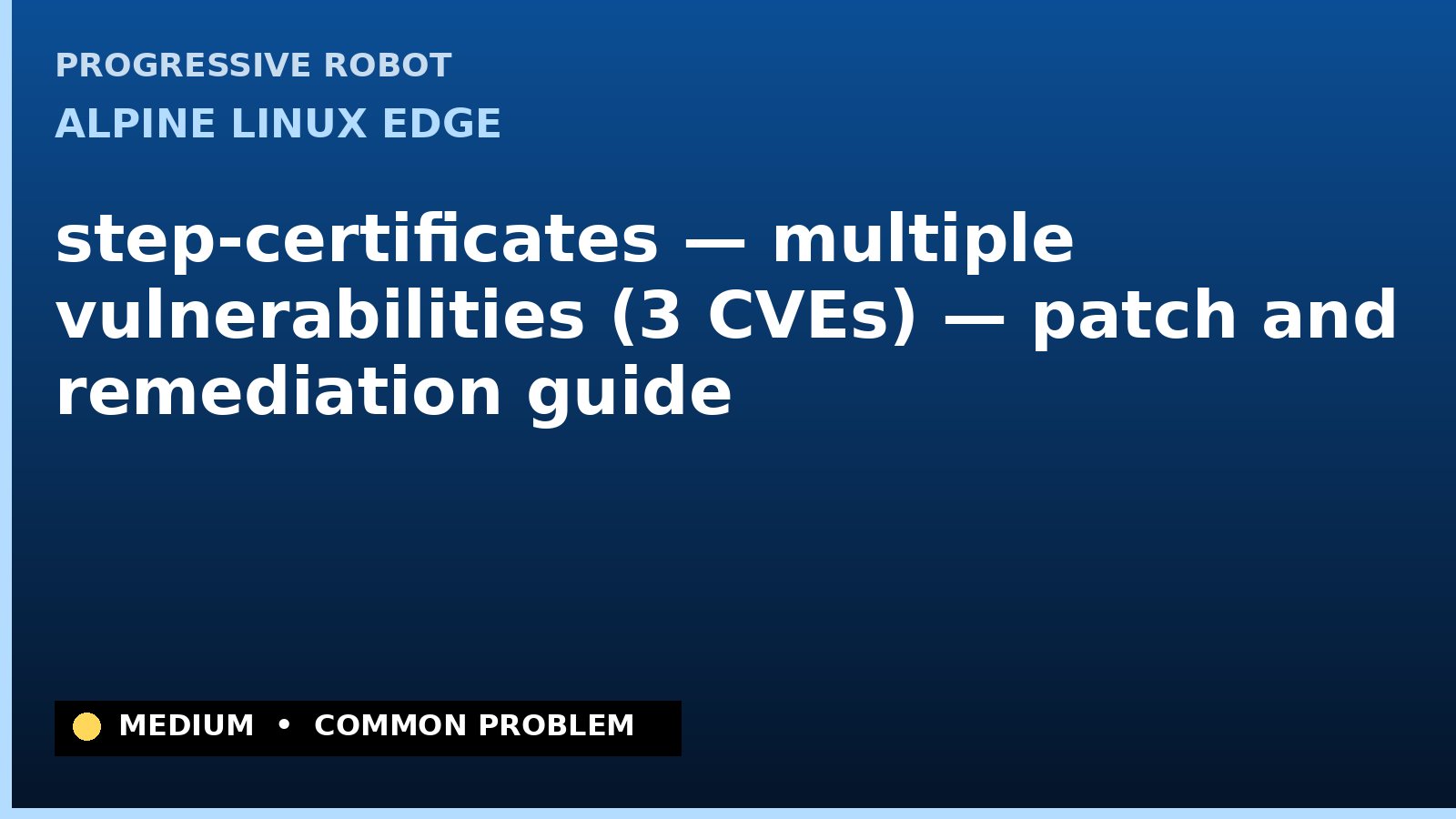 Alpine Linux edge — step-certificates — multiple vulnerabilities (3 CVEs) — patch and remediation guide — diagnosis and fix on Alpine Linux edge
