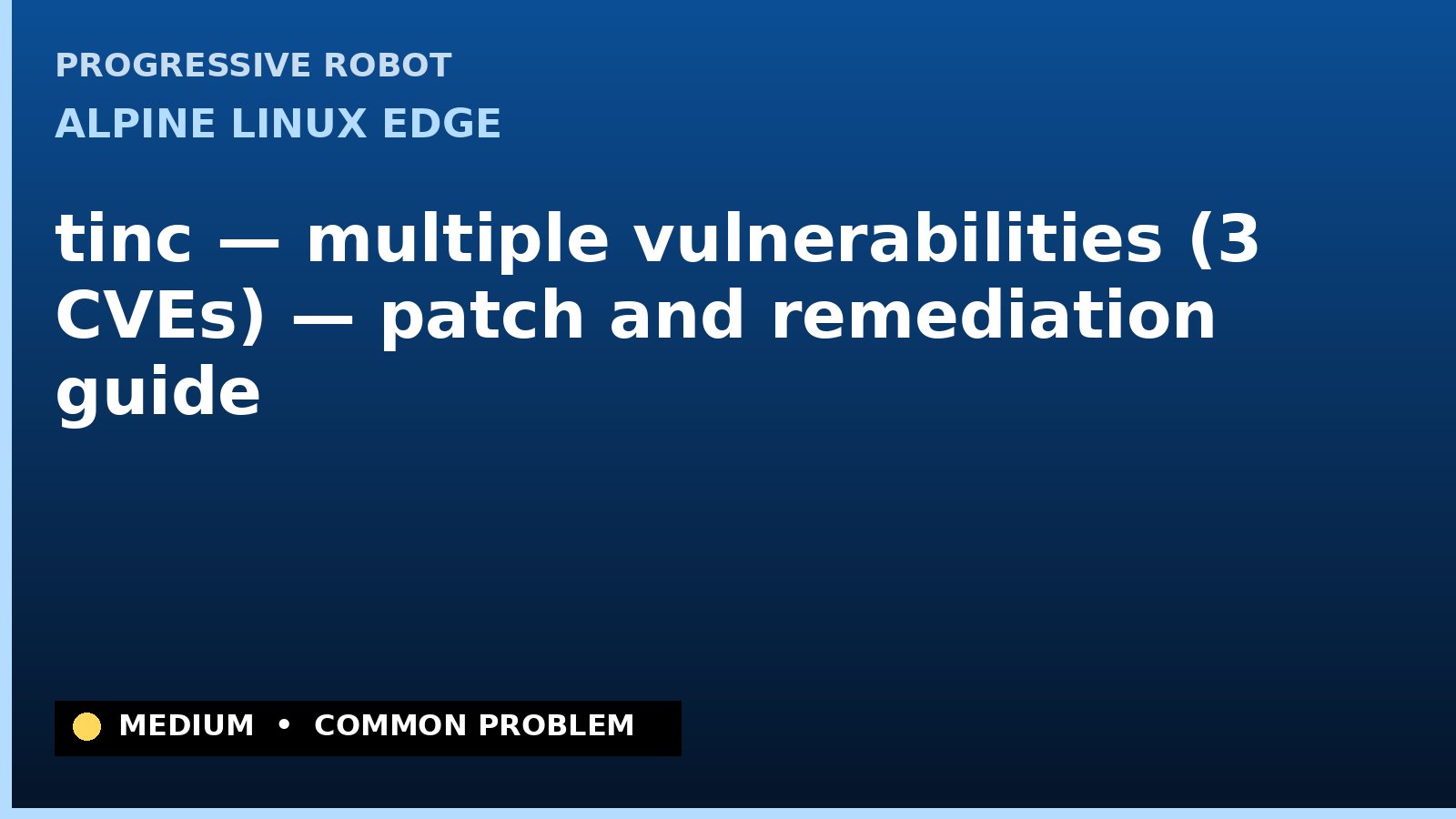 Alpine Linux edge — tinc — multiple vulnerabilities (3 CVEs) — patch and remediation guide — diagnosis and fix on Alpine Linux edge