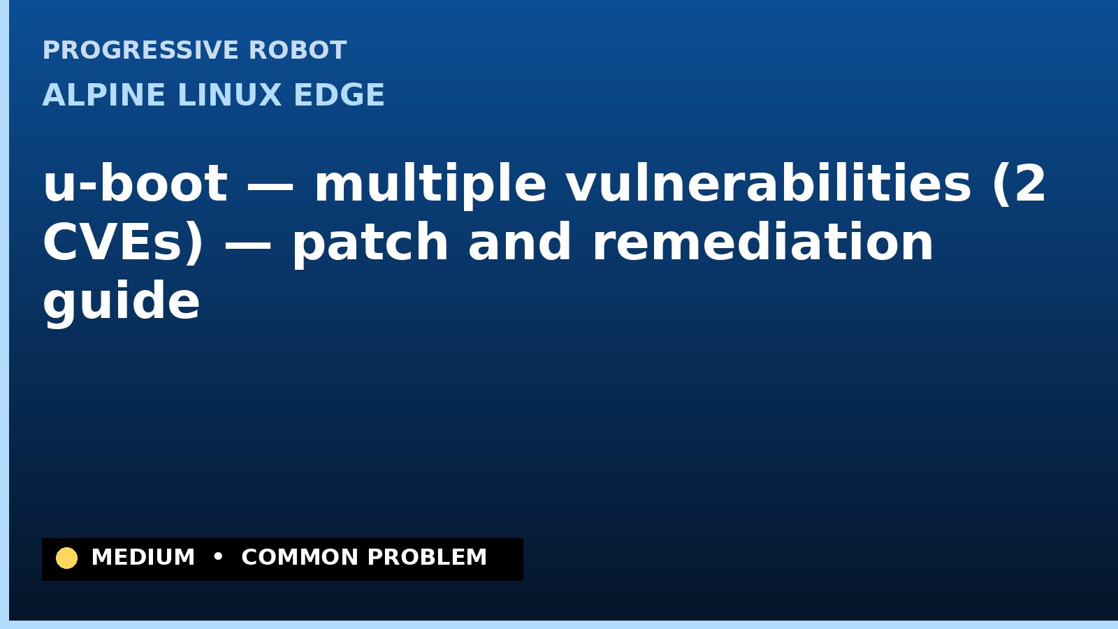 Alpine Linux edge — u-boot — multiple vulnerabilities (2 CVEs) — patch and remediation guide — diagnosis and fix on Alpine Linux edge