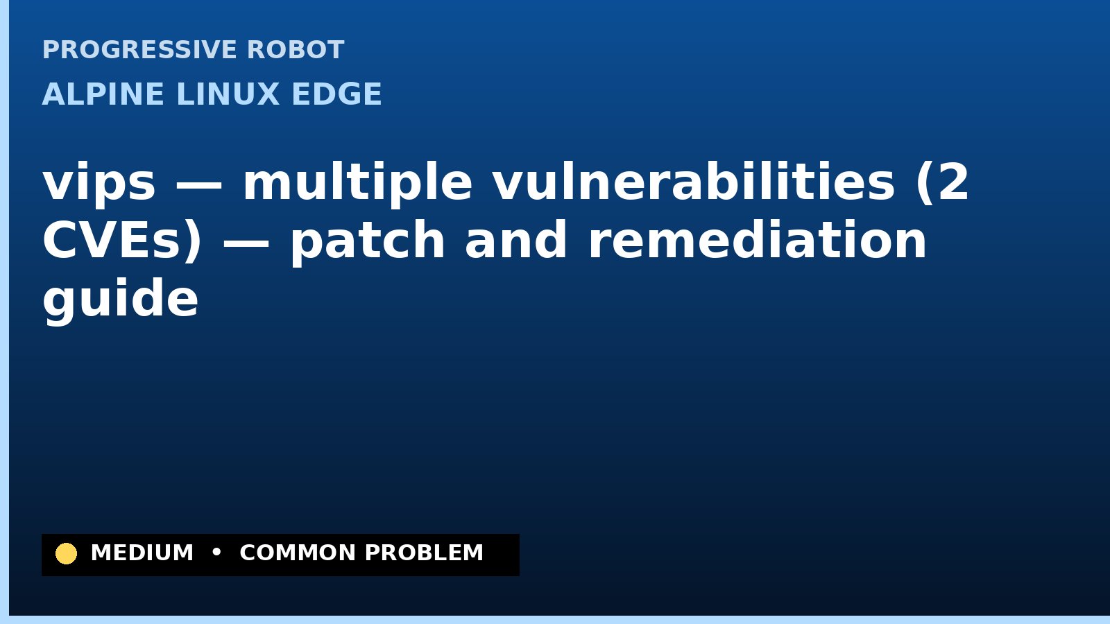 Alpine Linux edge — vips — multiple vulnerabilities (2 CVEs) — patch and remediation guide — diagnosis and fix on Alpine Linux edge