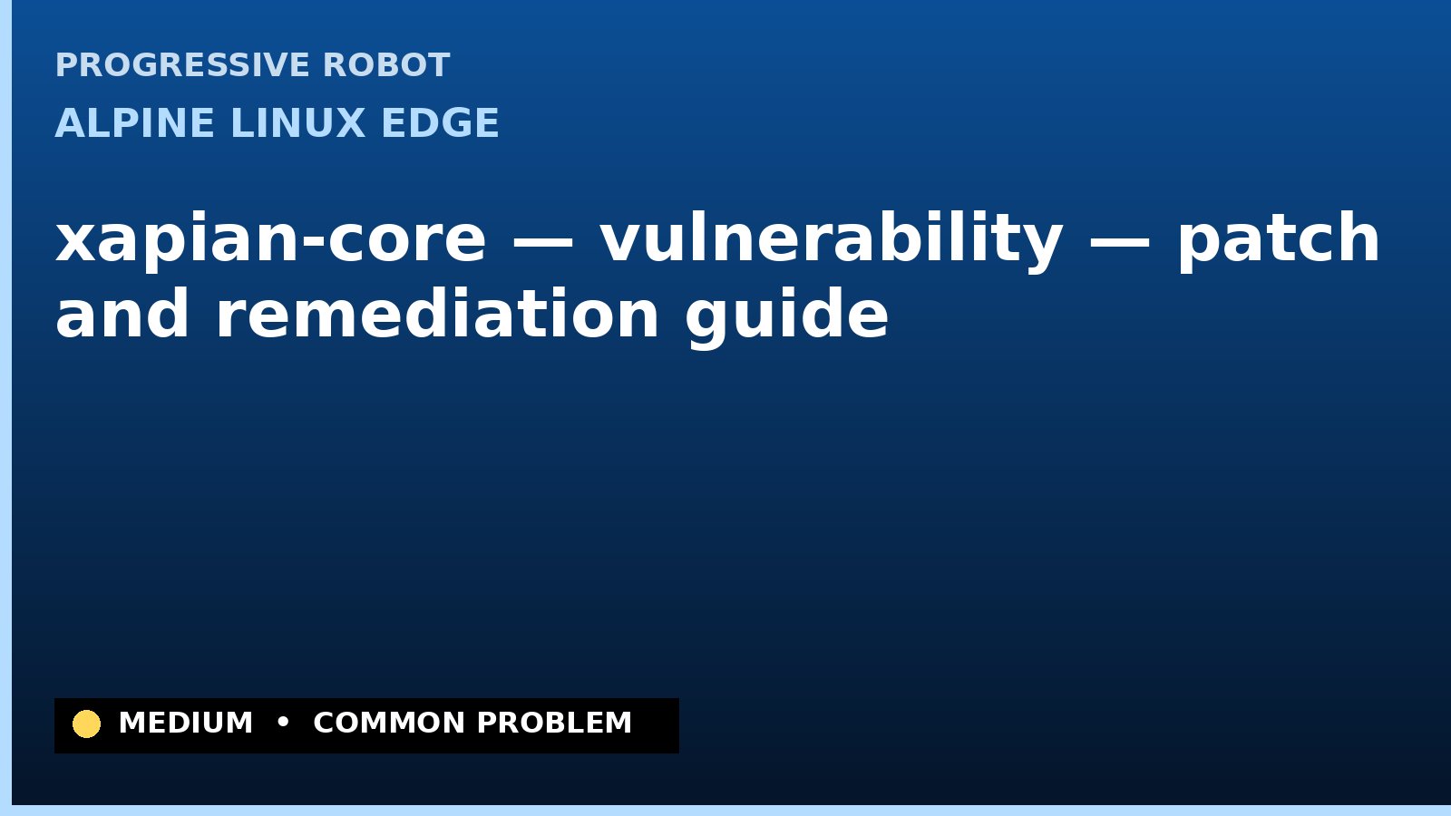 Alpine Linux edge — xapian-core — vulnerability — patch and remediation guide — diagnosis and fix on Alpine Linux edge