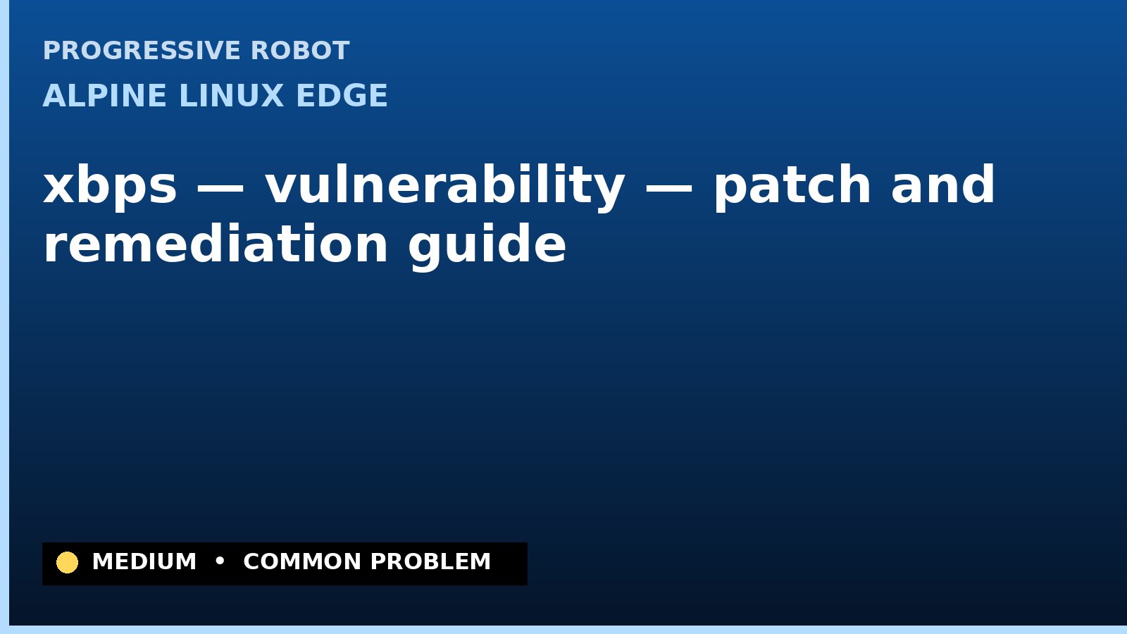 Alpine Linux edge — xbps — vulnerability — patch and remediation guide — diagnosis and fix on Alpine Linux edge