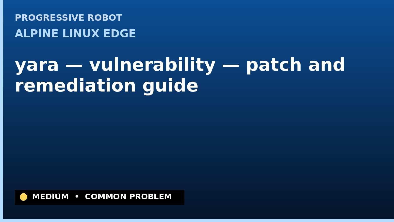 Alpine Linux edge — yara — vulnerability — patch and remediation guide — diagnosis and fix on Alpine Linux edge