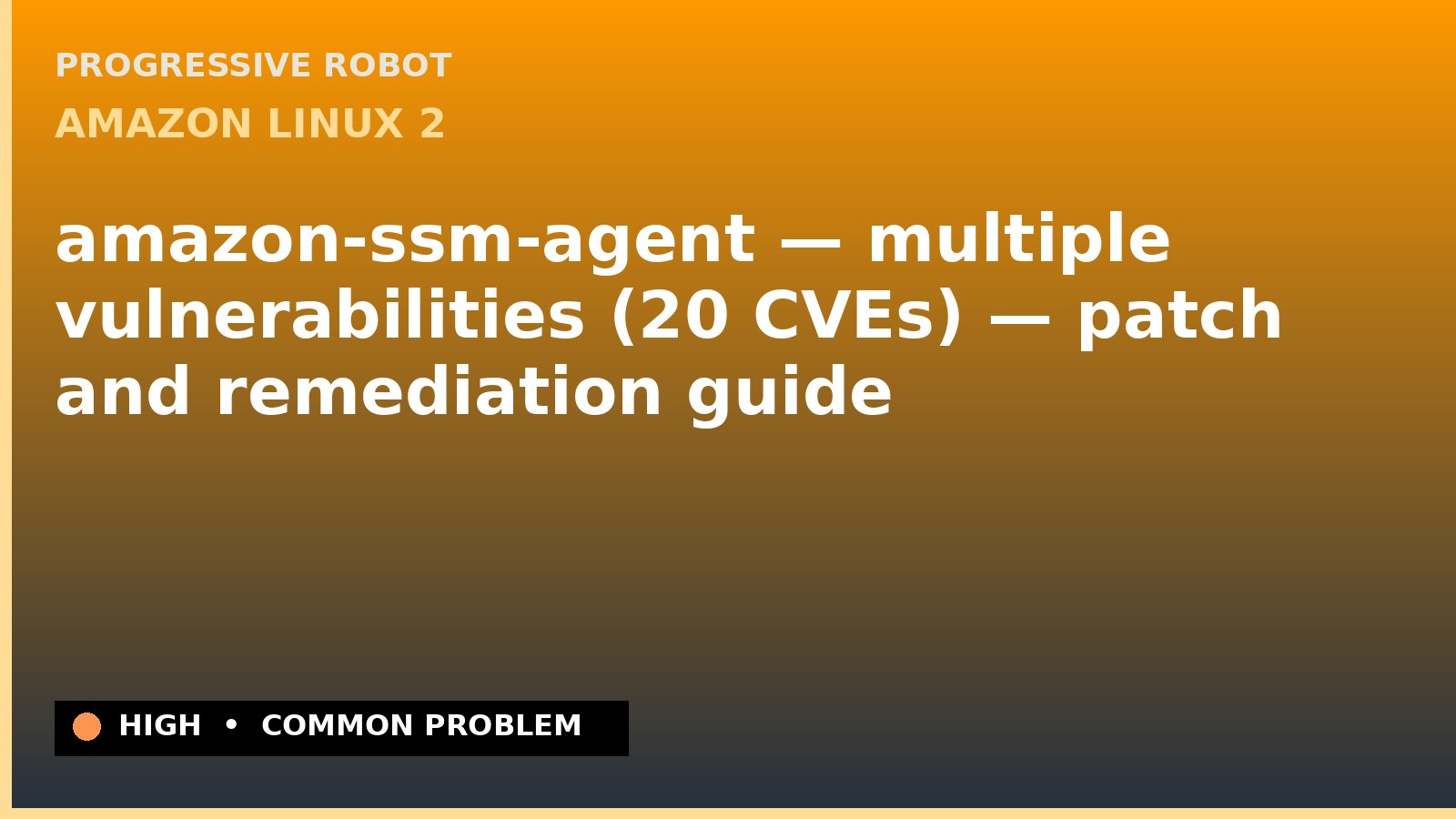 Amazon Linux 2 — amazon-ssm-agent — multiple vulnerabilities (20 CVEs) — patch and remediation guide — diagnosis and fix on Amazon Linux 2
