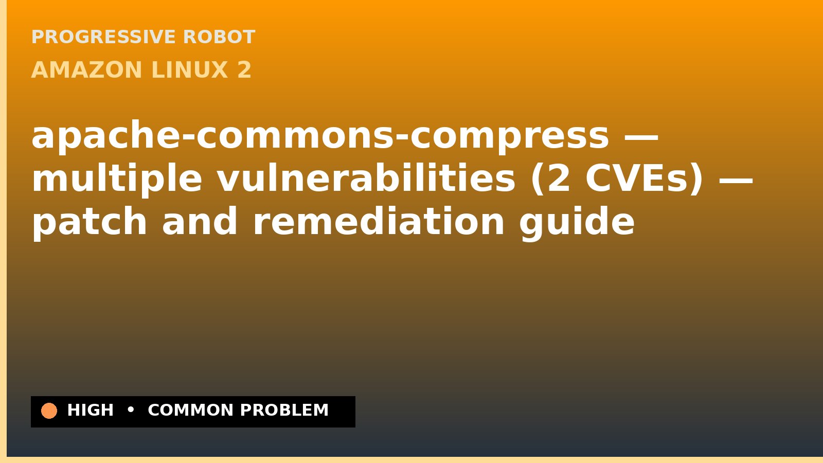 Amazon Linux 2 — apache-commons-compress — multiple vulnerabilities (2 CVEs) — patch and remediation guide — diagnosis and fix on Amazon Linux 2