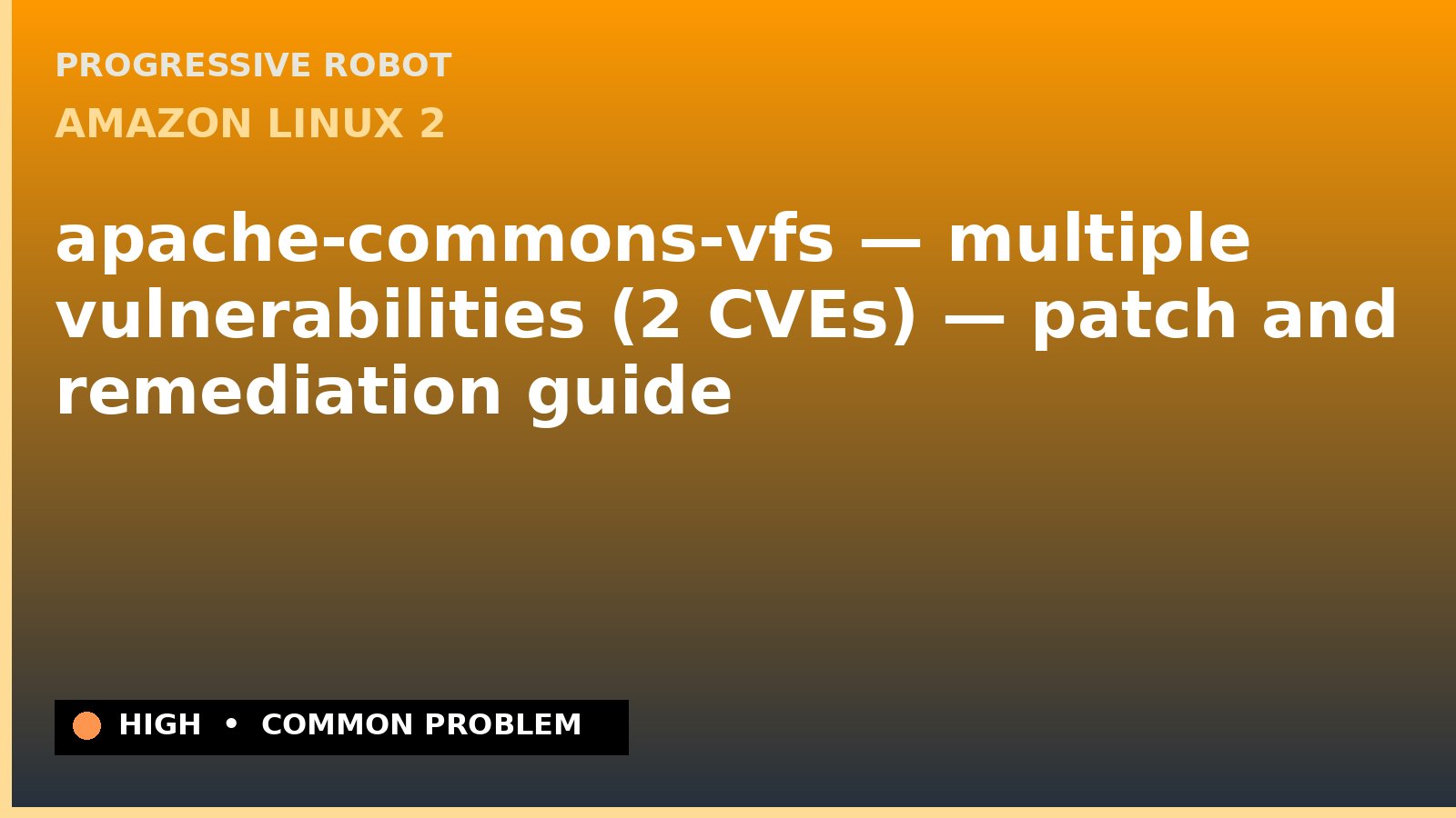 Amazon Linux 2 — apache-commons-vfs — multiple vulnerabilities (2 CVEs) — patch and remediation guide — diagnosis and fix on Amazon Linux 2