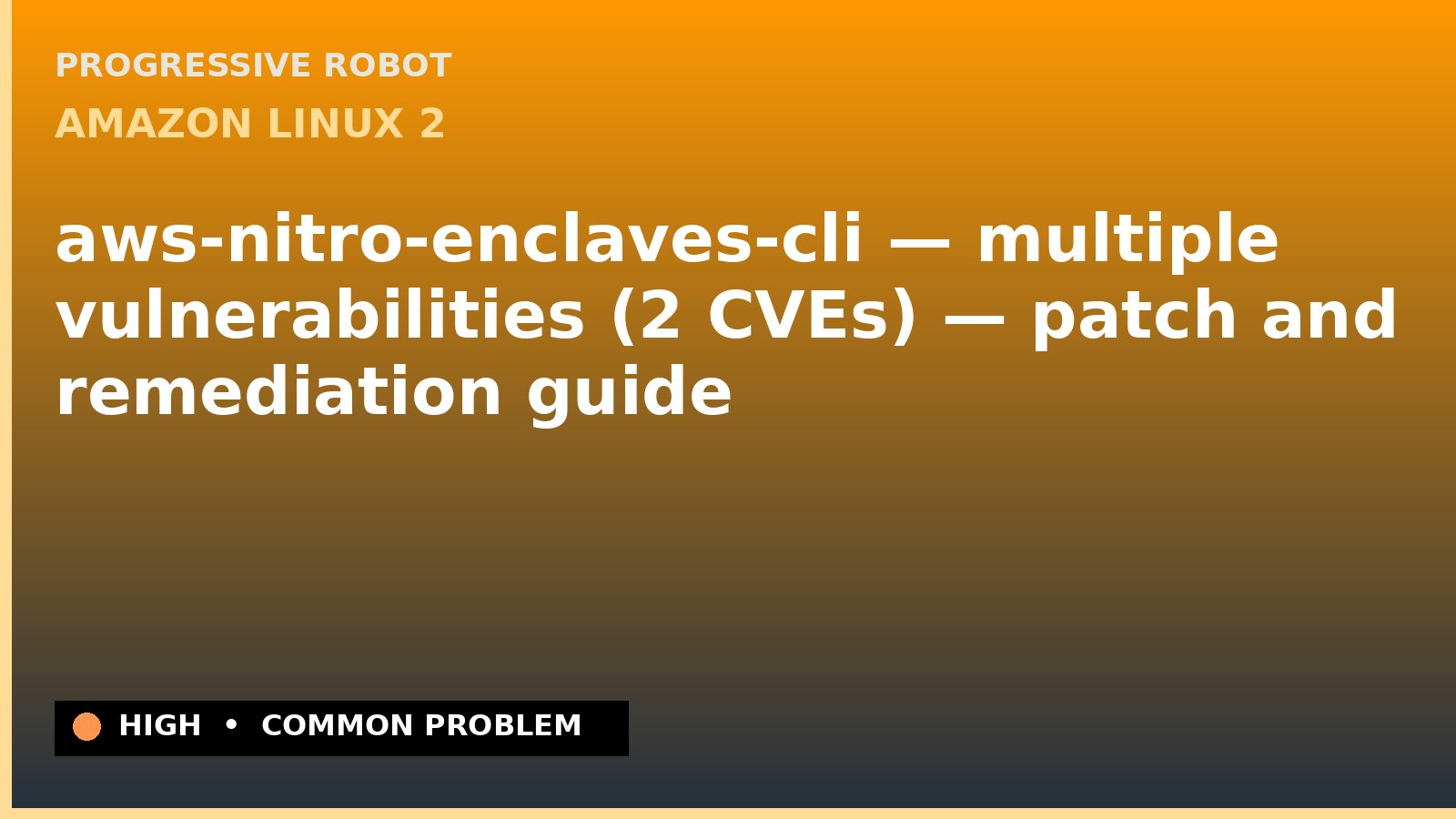 Amazon Linux 2 — aws-nitro-enclaves-cli — multiple vulnerabilities (2 CVEs) — patch and remediation guide — diagnosis and fix on Amazon Linux 2