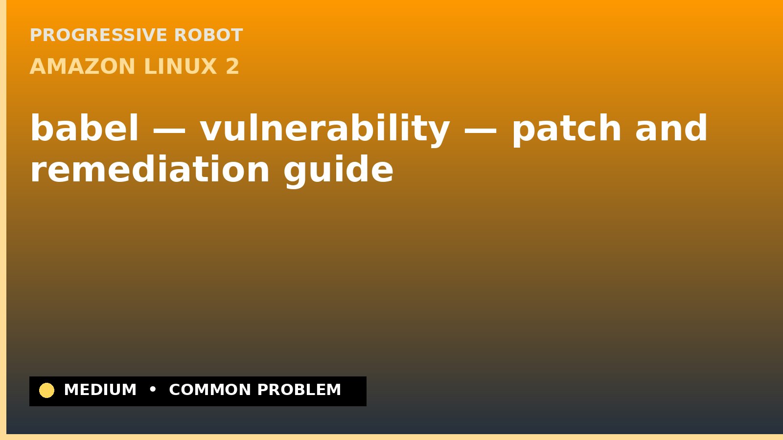 Amazon Linux 2 — babel — vulnerability — patch and remediation guide — diagnosis and fix on Amazon Linux 2