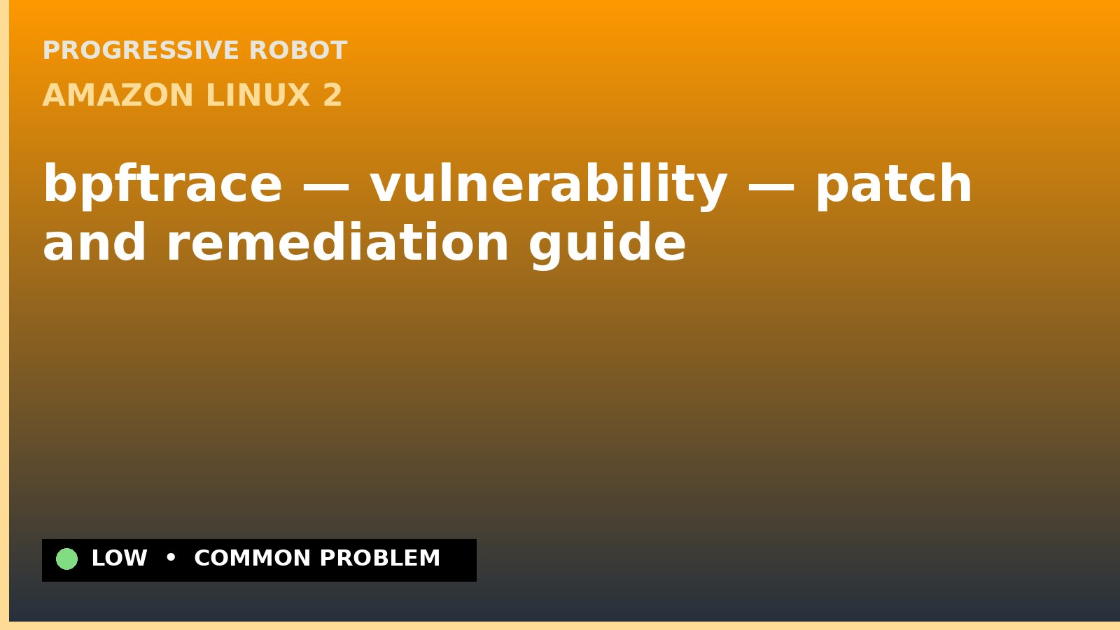 Amazon Linux 2 — bpftrace — vulnerability — patch and remediation guide — diagnosis and fix on Amazon Linux 2