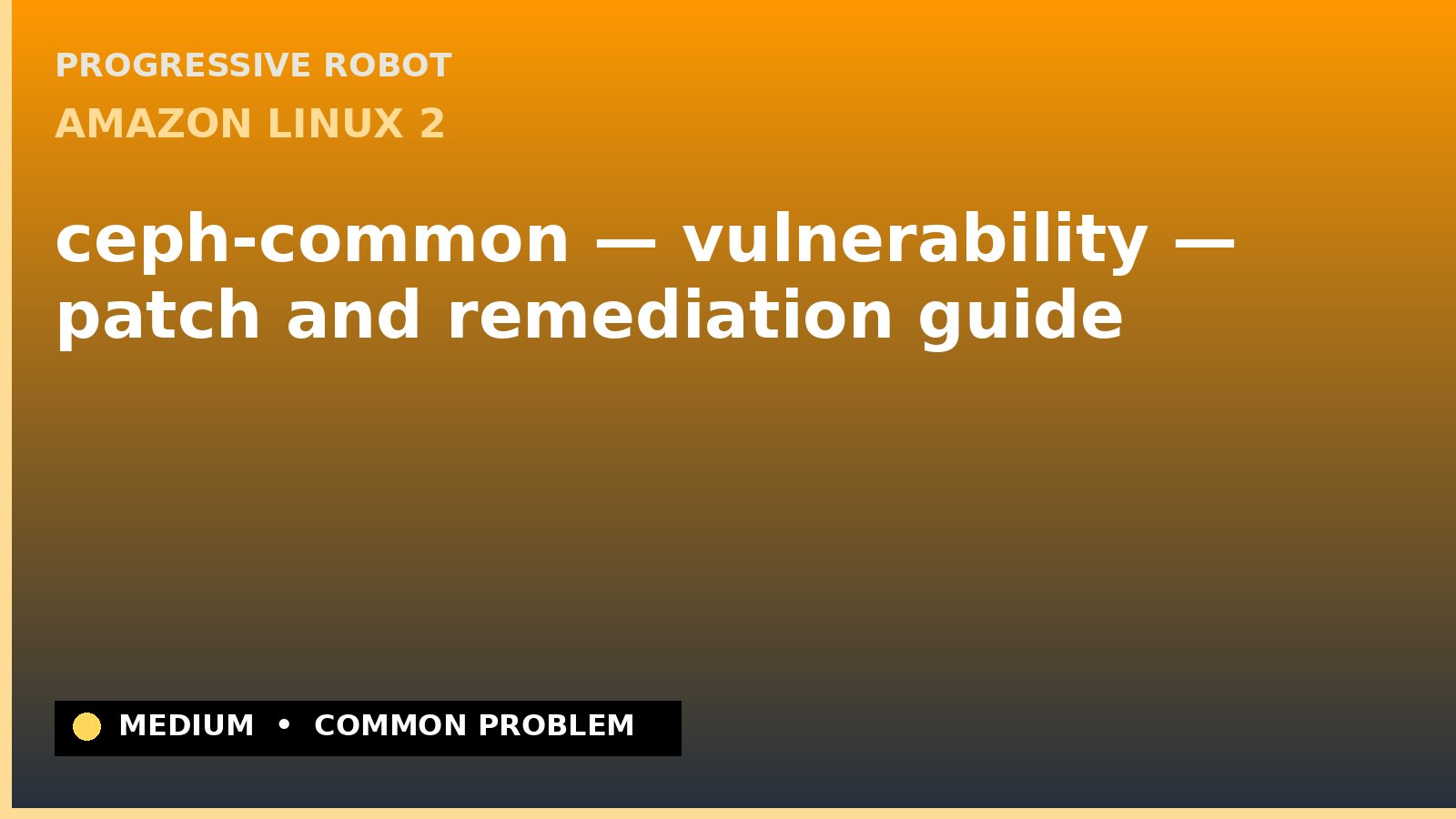 Amazon Linux 2 — ceph-common — vulnerability — patch and remediation guide — diagnosis and fix on Amazon Linux 2