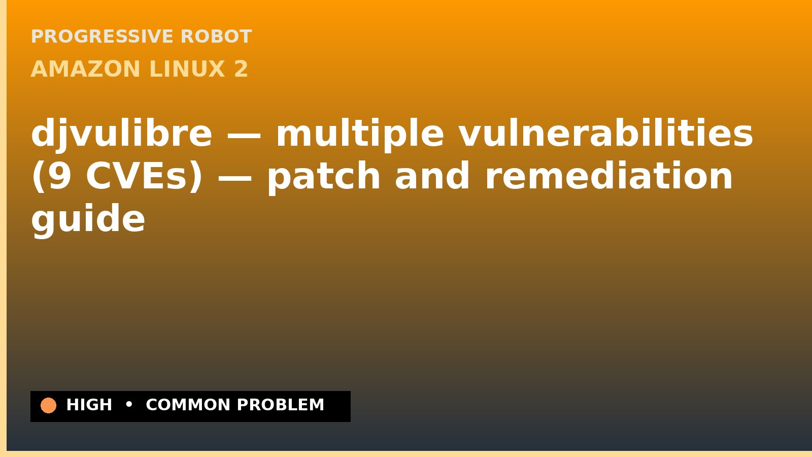 Amazon Linux 2 — djvulibre — multiple vulnerabilities (9 CVEs) — patch and remediation guide — diagnosis and fix on Amazon Linux 2