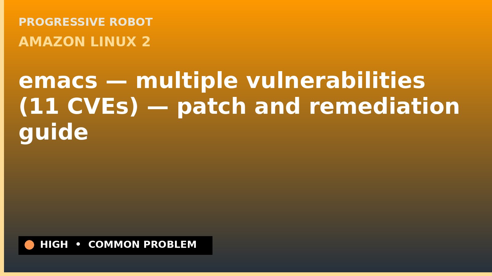 Amazon Linux 2 — emacs — multiple vulnerabilities (11 CVEs) — patch and remediation guide — diagnosis and fix on Amazon Linux 2