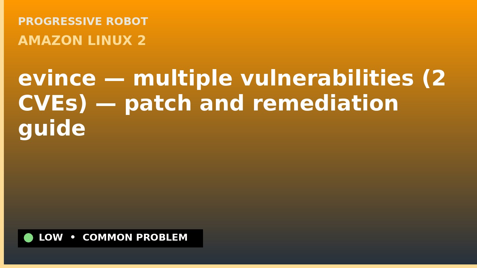 Amazon Linux 2 — evince — multiple vulnerabilities (2 CVEs) — patch and remediation guide — diagnosis and fix on Amazon Linux 2