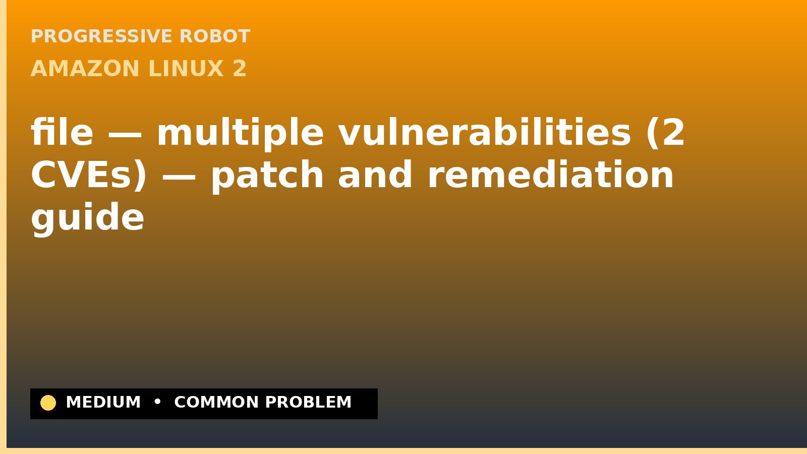 Amazon Linux 2 — file — multiple vulnerabilities (2 CVEs) — patch and remediation guide — diagnosis and fix on Amazon Linux 2