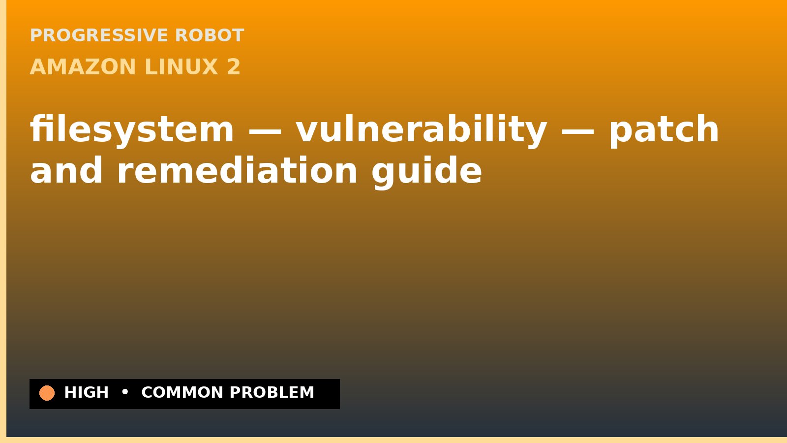 Amazon Linux 2 — filesystem — vulnerability — patch and remediation guide — diagnosis and fix on Amazon Linux 2