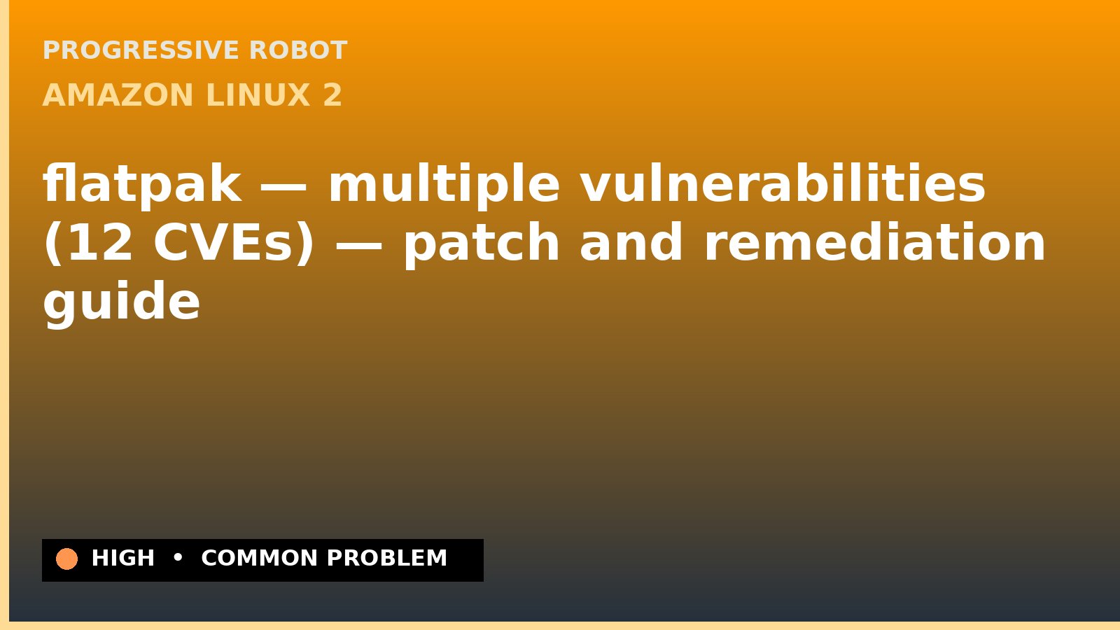 Amazon Linux 2 — flatpak — multiple vulnerabilities (12 CVEs) — patch and remediation guide — diagnosis and fix on Amazon Linux 2