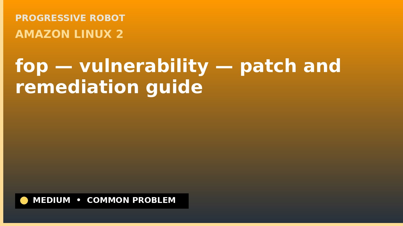 Amazon Linux 2 — fop — vulnerability — patch and remediation guide — diagnosis and fix on Amazon Linux 2