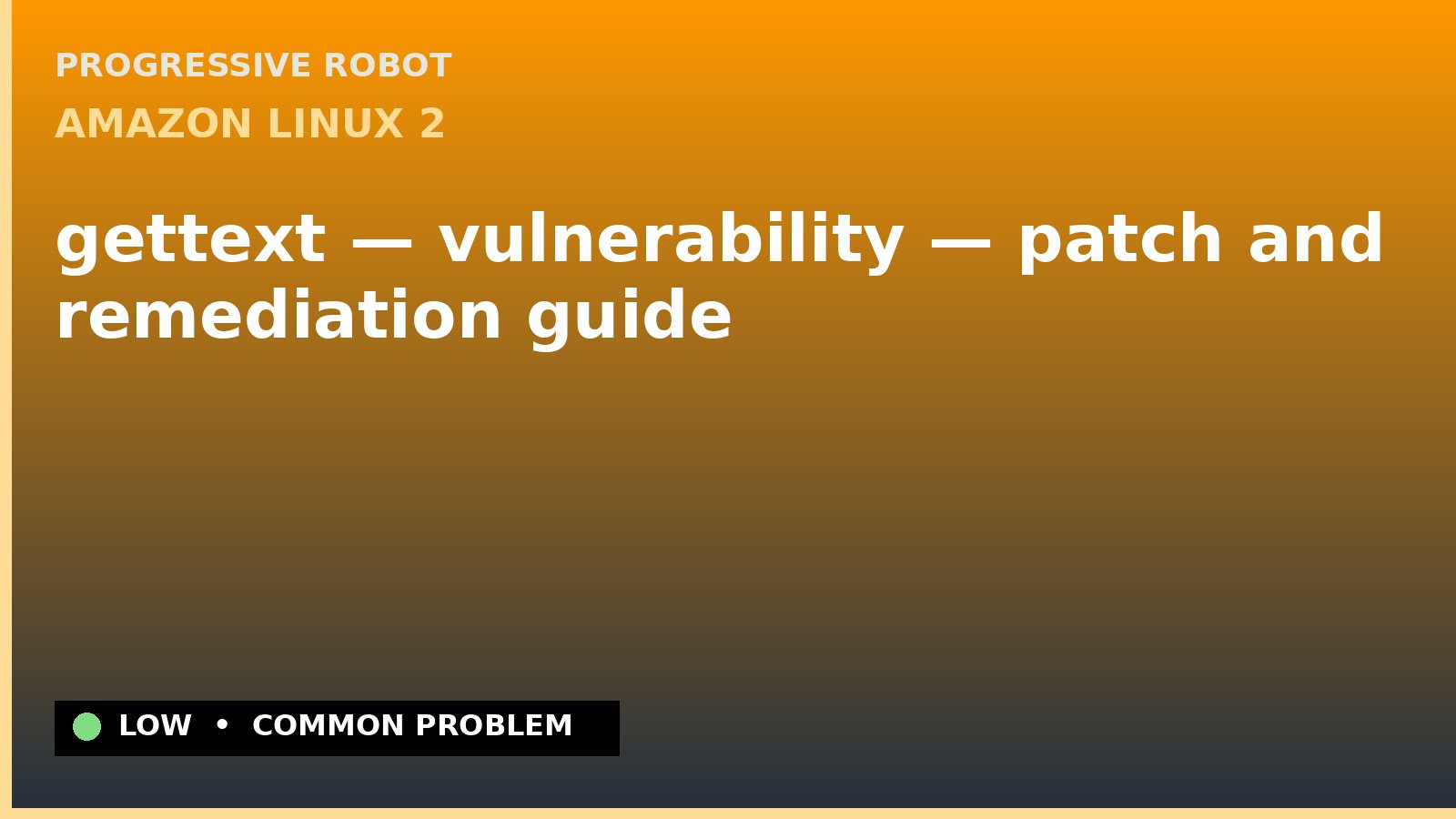 Amazon Linux 2 — gettext — vulnerability — patch and remediation guide — diagnosis and fix on Amazon Linux 2