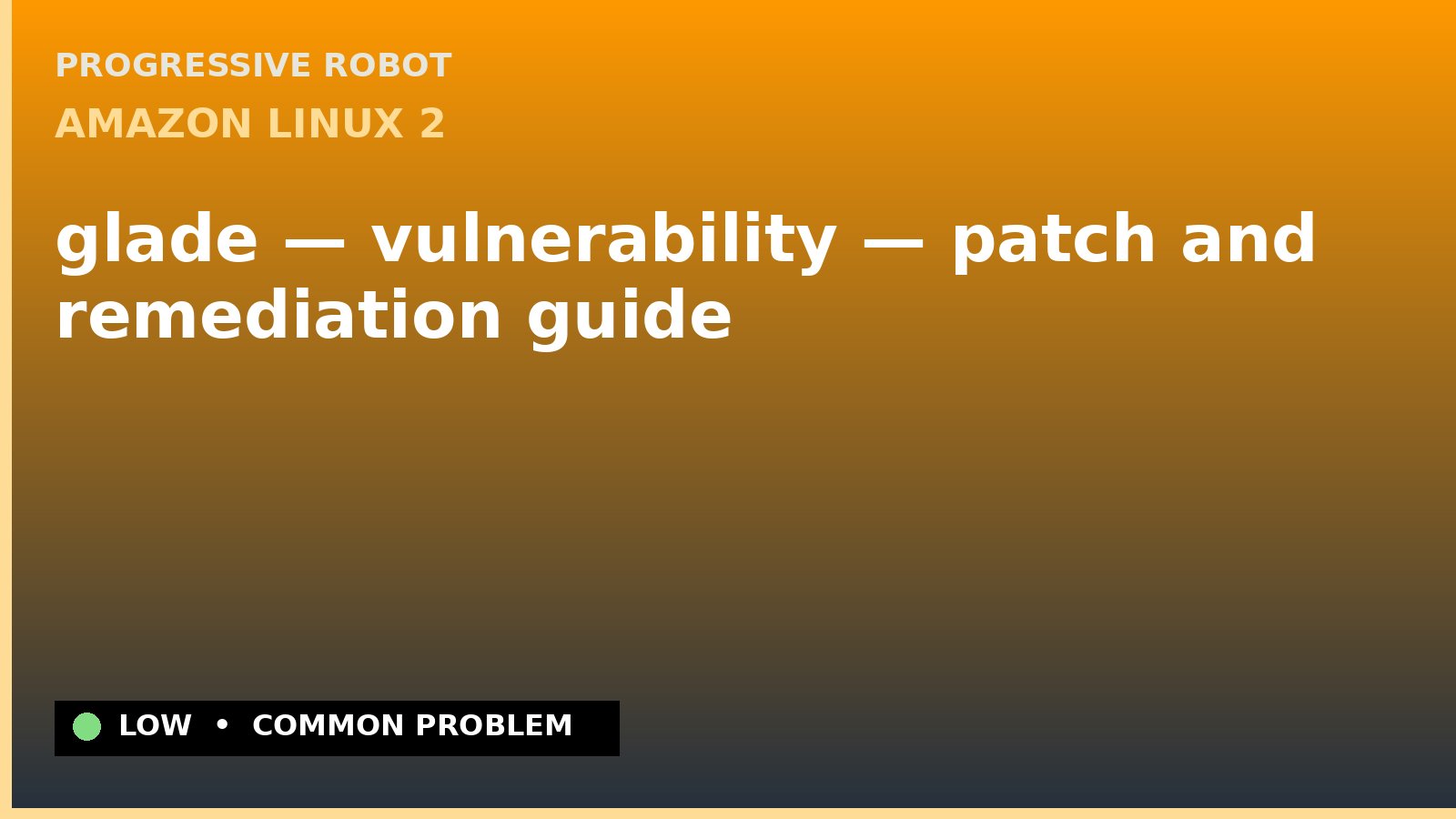 Amazon Linux 2 — glade — vulnerability — patch and remediation guide — diagnosis and fix on Amazon Linux 2