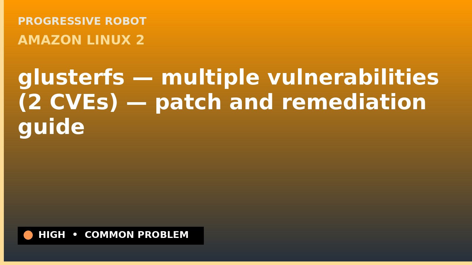 Amazon Linux 2 — glusterfs — multiple vulnerabilities (2 CVEs) — patch and remediation guide — diagnosis and fix on Amazon Linux 2