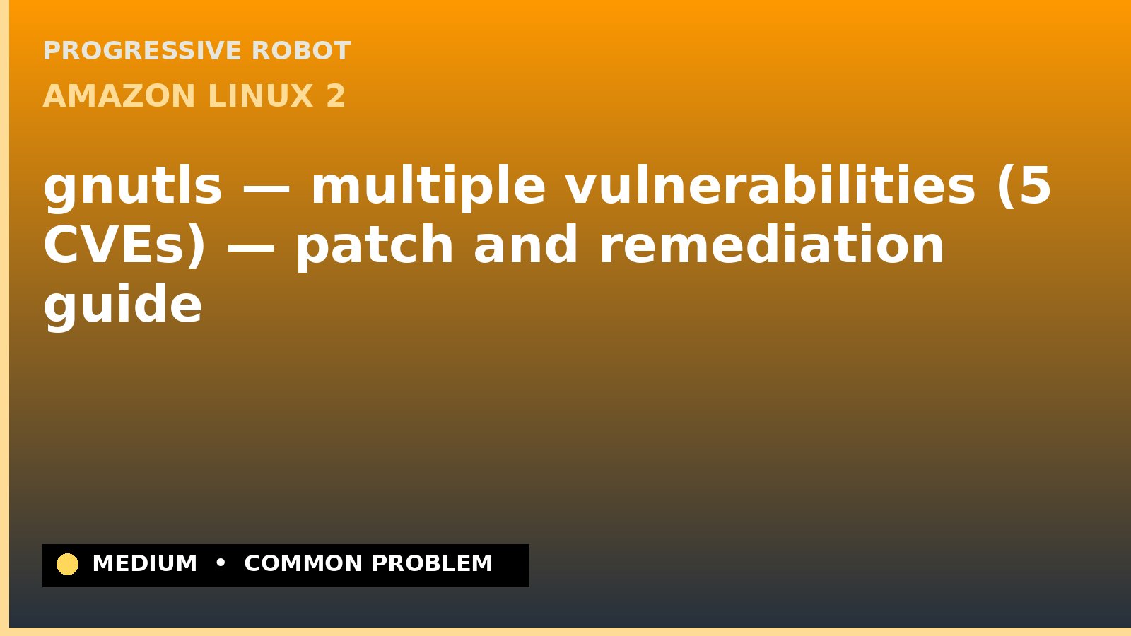 Amazon Linux 2 — gnutls — multiple vulnerabilities (5 CVEs) — patch and remediation guide — diagnosis and fix on Amazon Linux 2