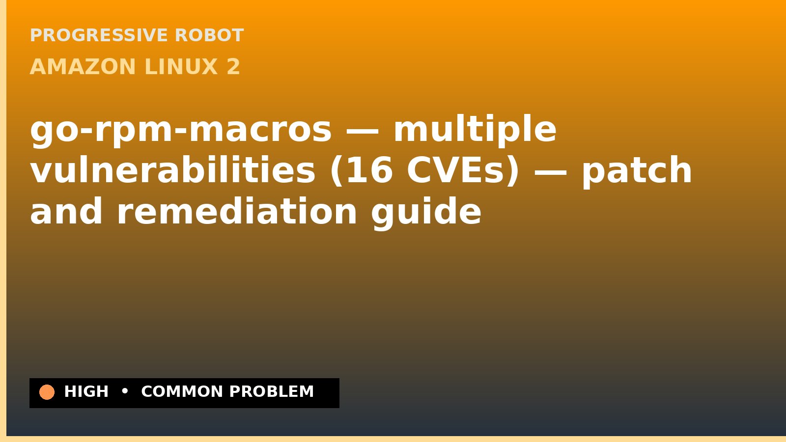 Amazon Linux 2 — go-rpm-macros — multiple vulnerabilities (16 CVEs) — patch and remediation guide — diagnosis and fix on Amazon Linux 2