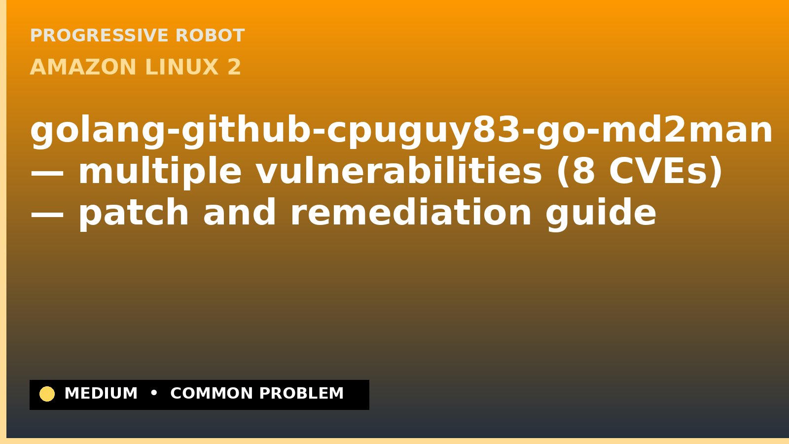 Amazon Linux 2 — golang-github-cpuguy83-go-md2man — multiple vulnerabilities (8 CVEs) — patch and remediation guide — diagnosis and fix on Amazon Linux 2