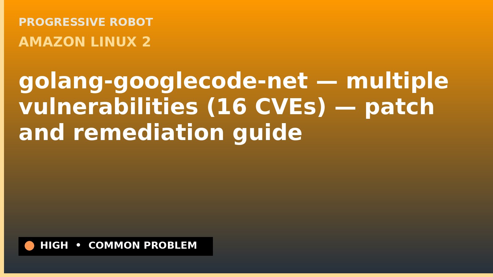 Amazon Linux 2 — golang-googlecode-net — multiple vulnerabilities (16 CVEs) — patch and remediation guide — diagnosis and fix on Amazon Linux 2