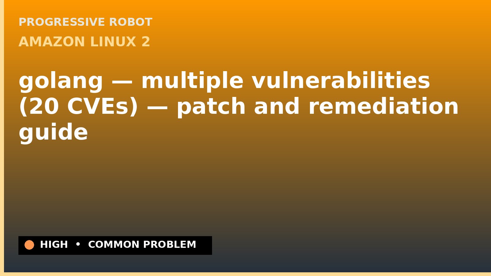 Amazon Linux 2 — golang — multiple vulnerabilities (20 CVEs) — patch and remediation guide — diagnosis and fix on Amazon Linux 2