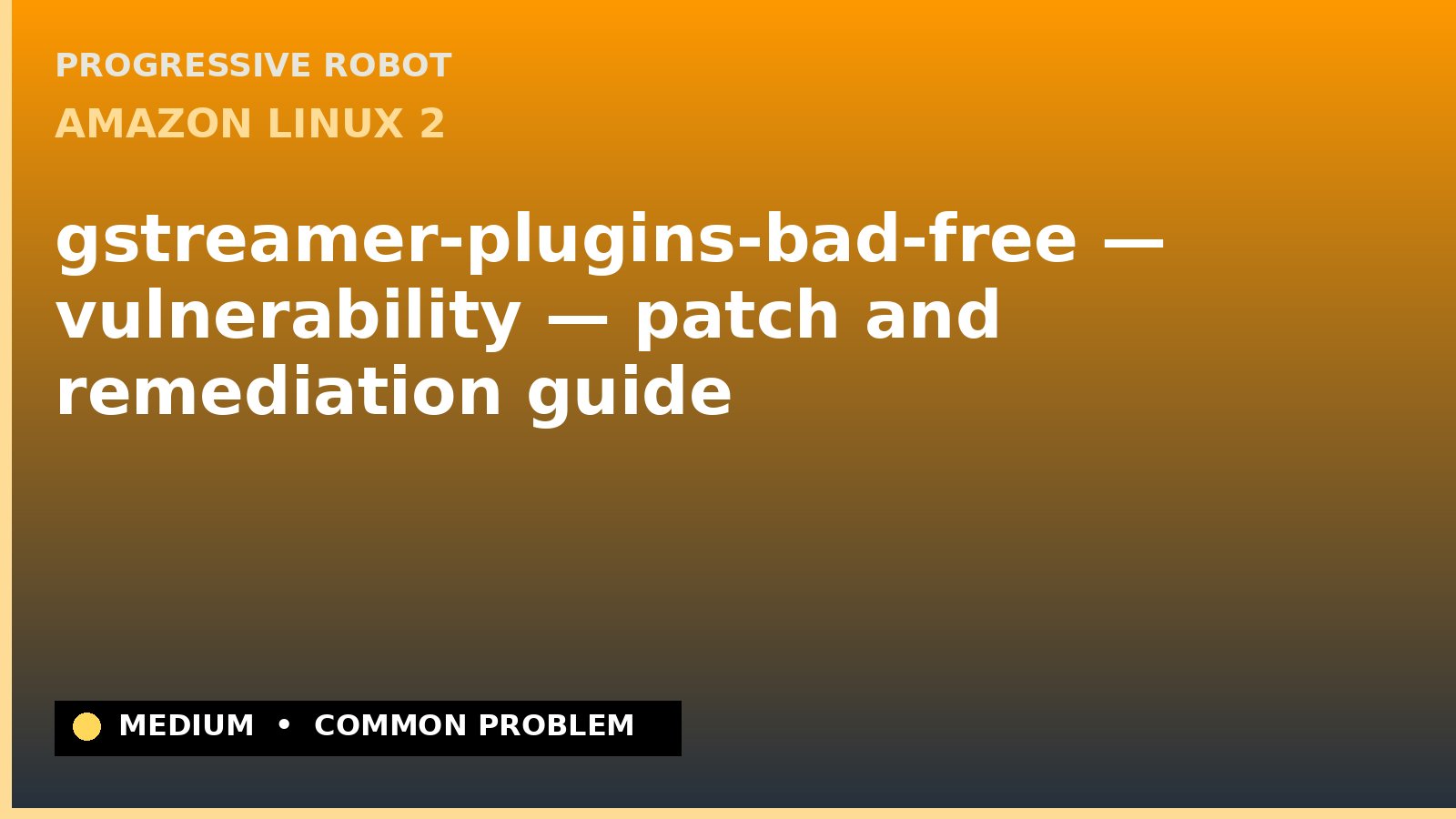 Amazon Linux 2 — gstreamer-plugins-bad-free — vulnerability — patch and remediation guide — diagnosis and fix on Amazon Linux 2
