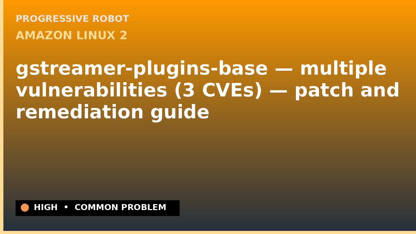 Amazon Linux 2 — gstreamer-plugins-base — multiple vulnerabilities (3 CVEs) — patch and remediation guide — diagnosis and fix on Amazon Linux 2