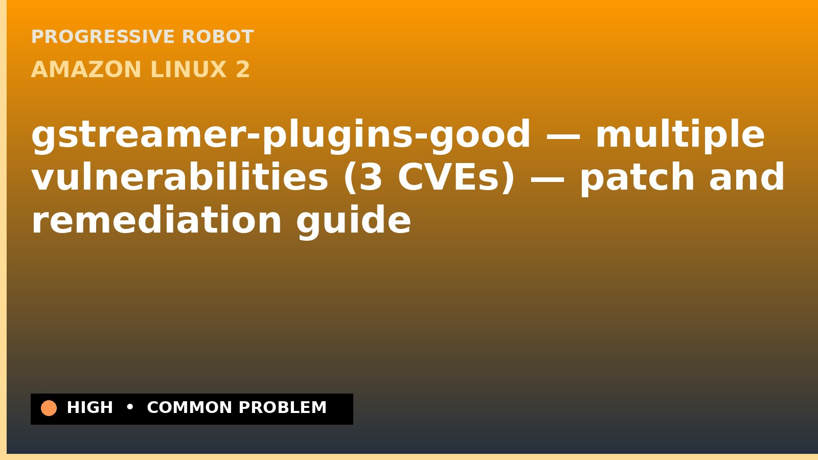 Amazon Linux 2 — gstreamer-plugins-good — multiple vulnerabilities (3 CVEs) — patch and remediation guide — diagnosis and fix on Amazon Linux 2