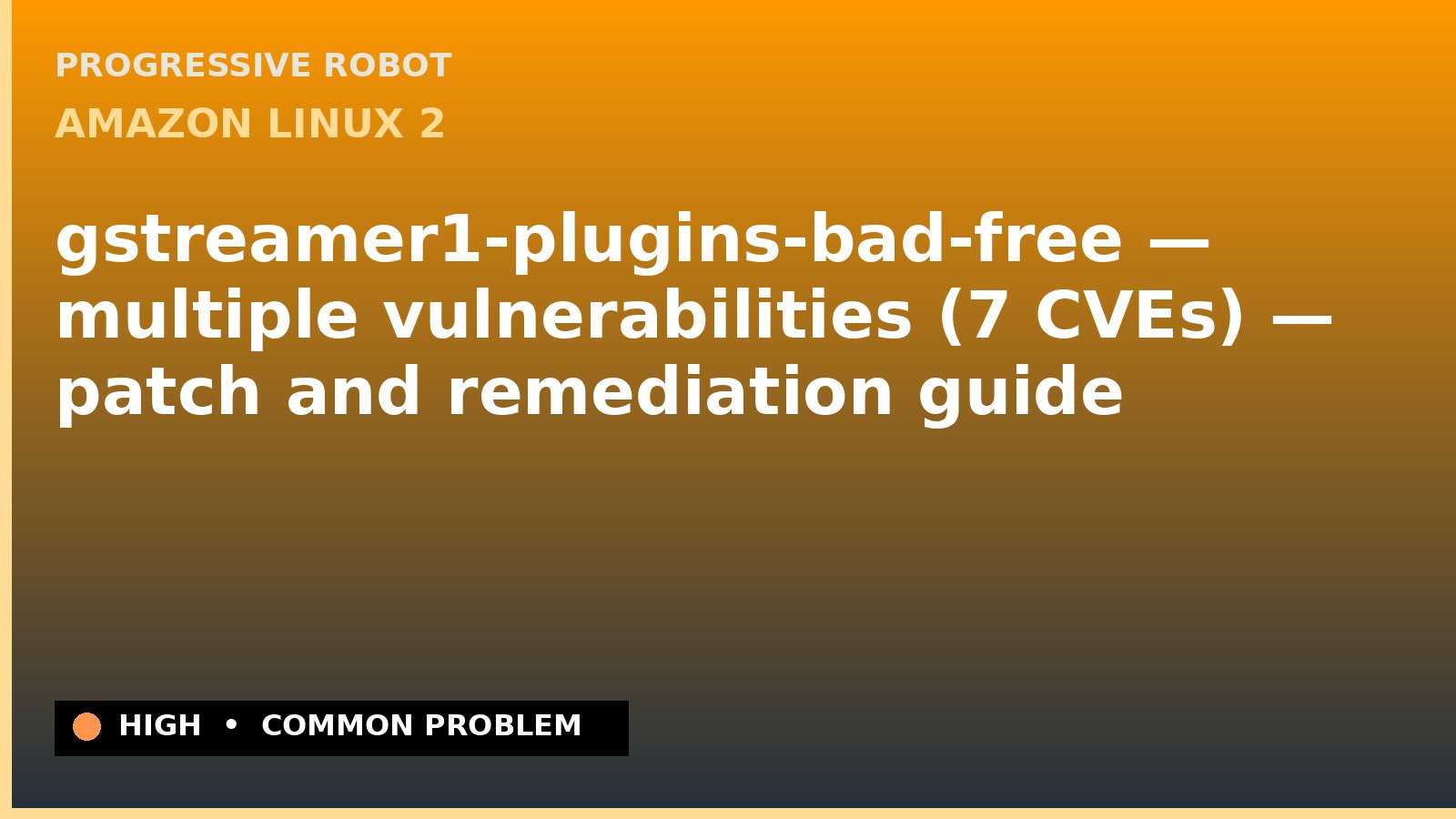 Amazon Linux 2 — gstreamer1-plugins-bad-free — multiple vulnerabilities (7 CVEs) — patch and remediation guide — diagnosis and fix on Amazon Linux 2