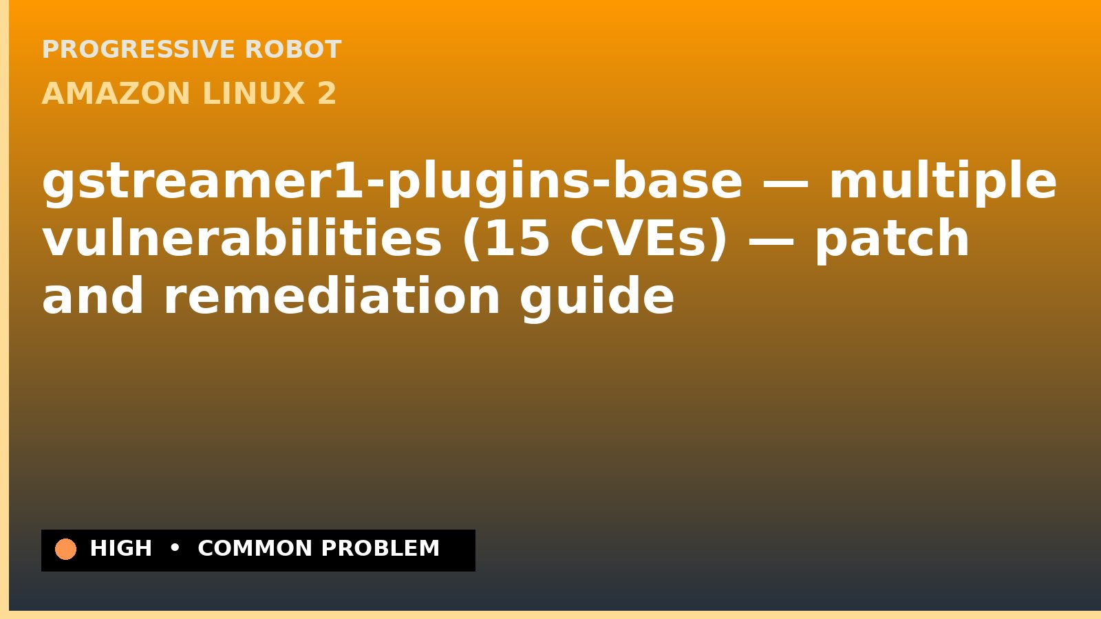 Amazon Linux 2 — gstreamer1-plugins-base — multiple vulnerabilities (15 CVEs) — patch and remediation guide — diagnosis and fix on Amazon Linux 2