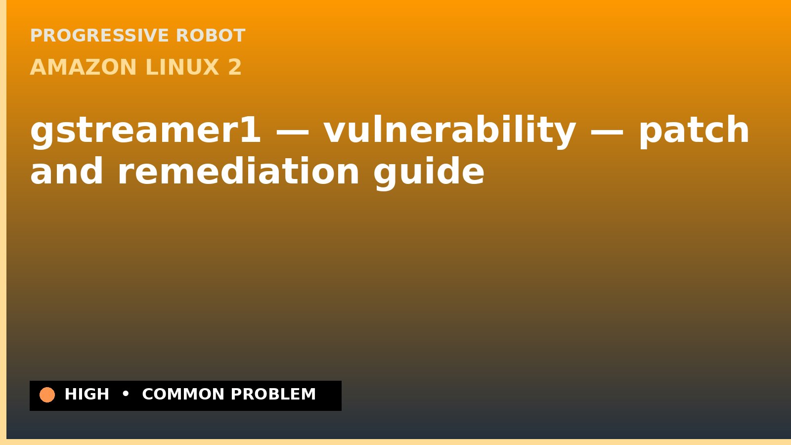Amazon Linux 2 — gstreamer1 — vulnerability — patch and remediation guide — diagnosis and fix on Amazon Linux 2
