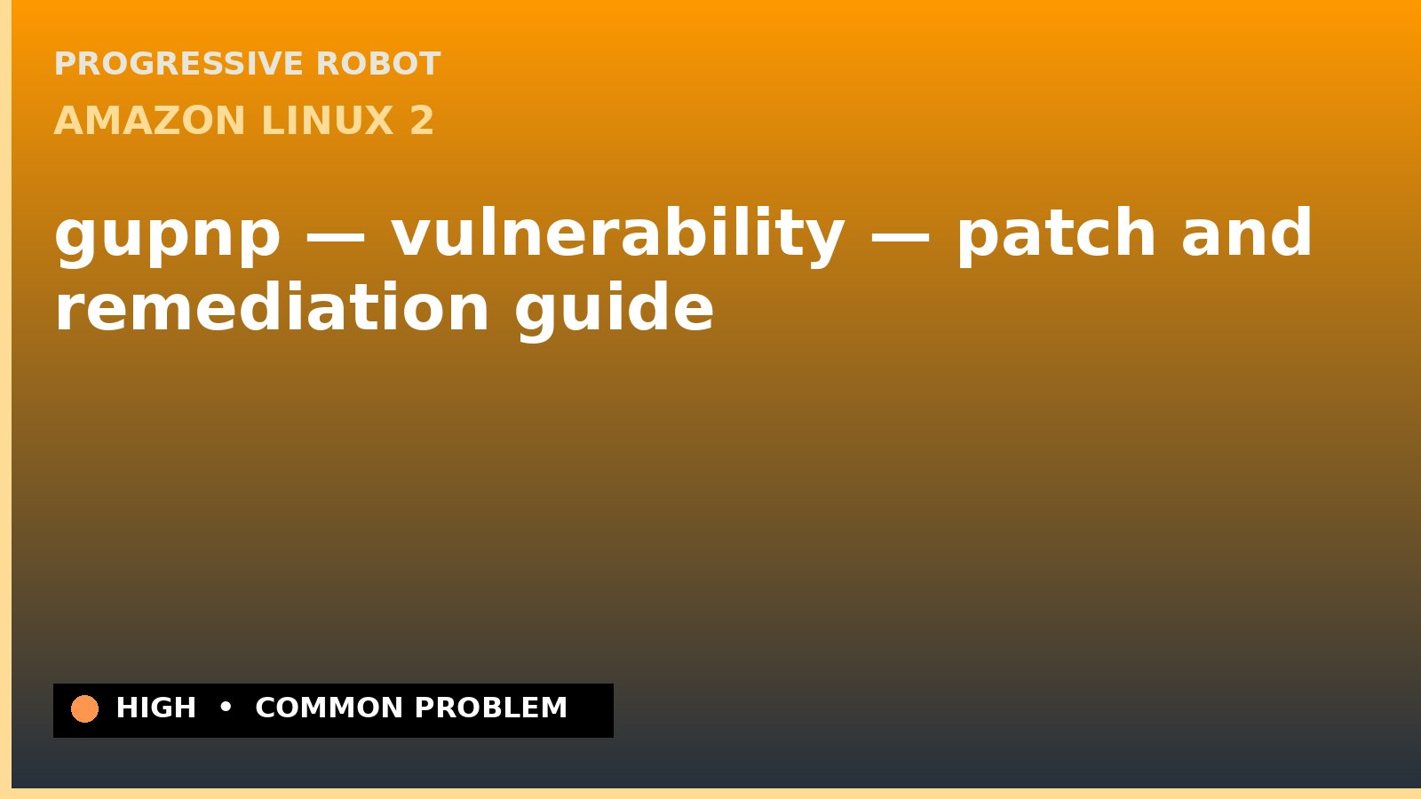 Amazon Linux 2 — gupnp — vulnerability — patch and remediation guide — diagnosis and fix on Amazon Linux 2