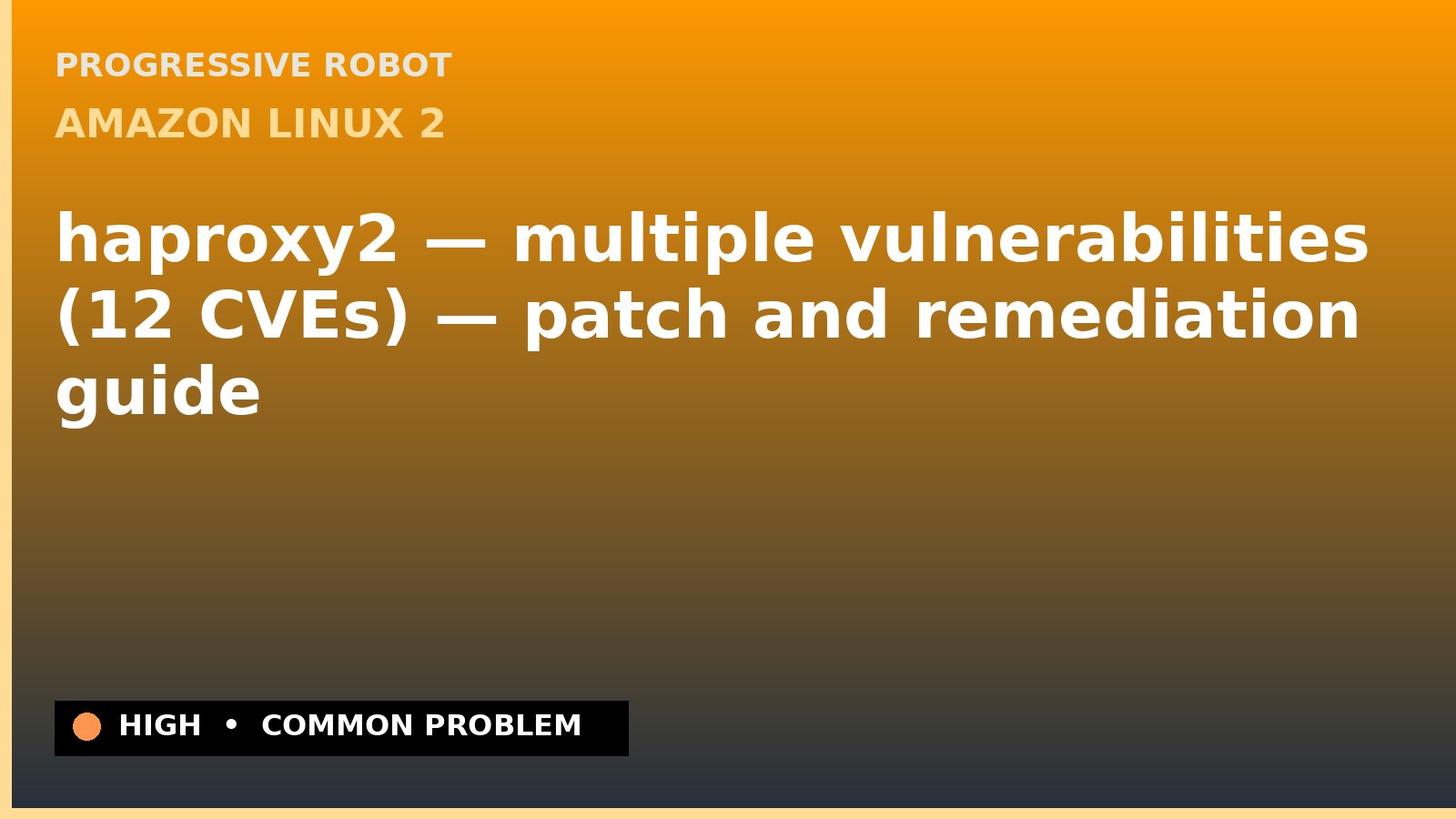 Amazon Linux 2 — haproxy2 — multiple vulnerabilities (12 CVEs) — patch and remediation guide — diagnosis and fix on Amazon Linux 2