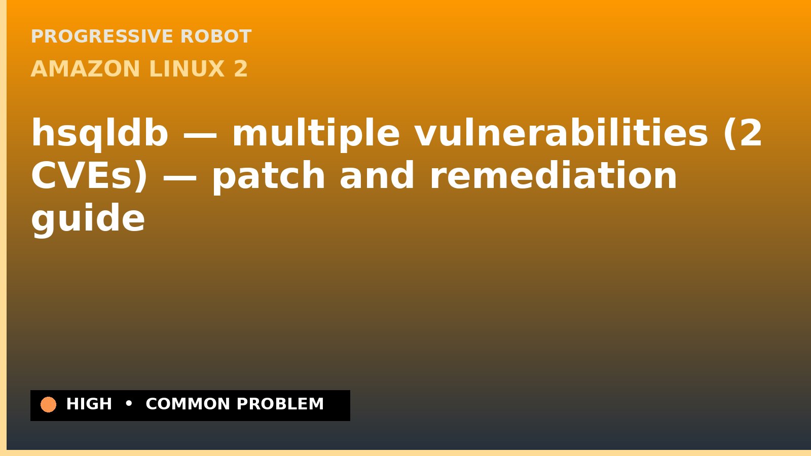 Amazon Linux 2 — hsqldb — multiple vulnerabilities (2 CVEs) — patch and remediation guide — diagnosis and fix on Amazon Linux 2