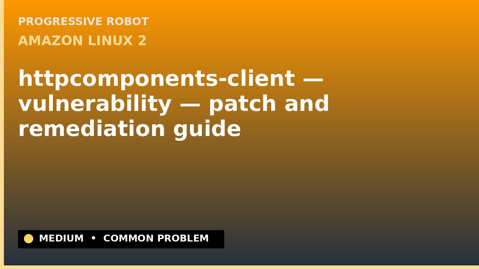 Amazon Linux 2 — httpcomponents-client — vulnerability — patch and remediation guide — diagnosis and fix on Amazon Linux 2